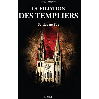 Guillaume Soa La Filiation Des Templiers (Roman Thriller Historique) - Publicité Guillaume Soa La Filiation Des Templiers (Roman Thriller Historique) - Publicité