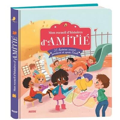Collectif Mon Recueil D'Histoires D'Amitié : 25 Histoires Avant, Pendant Et Après L'École - Publicité Collectif Mon Recueil D'Histoires D'Amitié : 25 Histoires Avant, Pendant Et Après L'École - Publicité