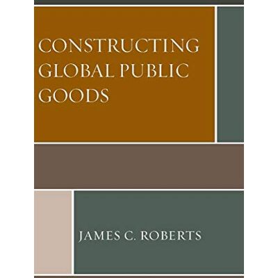 Roberts, James C. Constructing Global Public Goods - Publicité Roberts, James C. Constructing Global Public Goods - Publicité