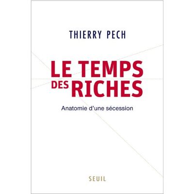 Thierry Pech Le Temps Des Riches : Anatomie D'Une Sécession - Publicité Thierry Pech Le Temps Des Riches : Anatomie D'Une Sécession - Publicité