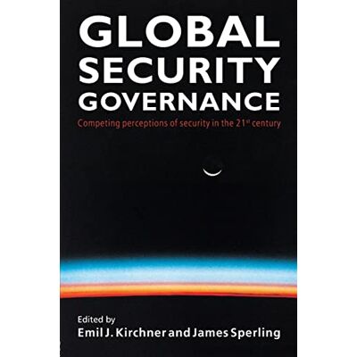Kirchner, Emil J. Global Security Governance: Competing Perceptions Of Security In The 21st Century - Publicité Kirchner, Emil J. Global Security Governance: Competing Perceptions Of Security In The 21st Century - Publicité