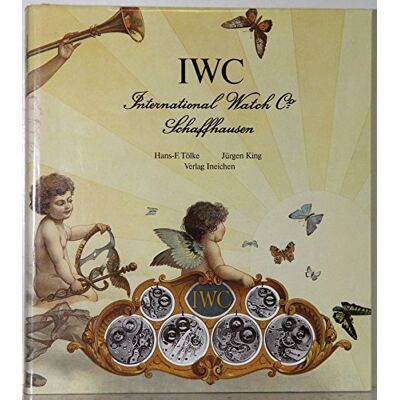 Toelke, Hans F Iwc International Watch Co. Schaffhausen. Iwc, Uhren Und Geschichte Einer Schweizer Uhrenfabrik: Iwc International Watch Co. Schaffhausen. Iwc, Uhren Und Geschichte... / Deutsch (Uhren-Fachbücher) - Publicité Toelke, Hans F Iwc International Watch Co. Schaffhausen. Iwc, Uhren Und Geschichte Einer Schweizer Uhrenfabrik: Iwc International Watch Co. Schaffhausen. Iwc, Uhren Und Geschichte... / Deutsch (Uhren-Fachbücher) - Publicité