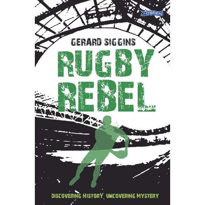 Gerard Siggins Rugby Rebel: Discovering History - Uncovering Mystery (Rugby Spirit) - Publicité Gerard Siggins Rugby Rebel: Discovering History - Uncovering Mystery (Rugby Spirit) - Publicité