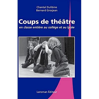Chantal Dulibine Coups De Théâtre : En Classe Entière Au Collège Et Au Lycée - Publicité Chantal Dulibine Coups De Théâtre : En Classe Entière Au Collège Et Au Lycée - Publicité
