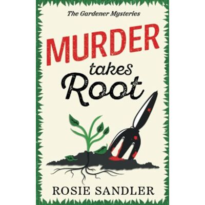 Rosie Sandler Murder Takes Root: The Brand New Gripping British Cozy Crime Mystery Full Of Twists And Turns (The Gardener Mysteries Book 2) - Publicité Rosie Sandler Murder Takes Root: The Brand New Gripping British Cozy Crime Mystery Full Of Twists And Turns (The Gardener Mysteries Book 2) - Publicité