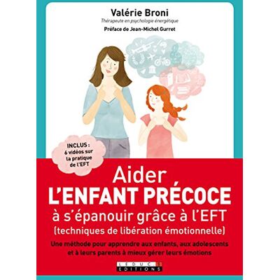 Valérie Broni Aider L'Enfant Précoce À S'Épanouir Grâce À L'Eft, Techniques De Libération Émotionnelle : Une Méthode Pour Apprendre Aux Enfants, Aux Adolescents Et À Leurs Parents À Mieux Gérer Leurs Émotions - Publicité Valérie Broni Aider L'Enfant Précoce À S'Épanouir Grâce À L'Eft, Techniques De Libération Émotionnelle : Une Méthode Pour Apprendre Aux Enfants, Aux Adolescents Et À Leurs Parents À Mieux Gérer Leurs Émotions - Publicité