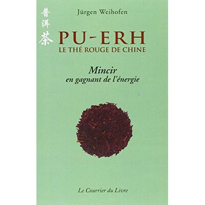 JÜRGEN WEIHOFEN Pu-Erh : Le Thé Rouge De Chine : Mincir En Gagnant De L'Énergie - Publicité JÜRGEN WEIHOFEN Pu-Erh : Le Thé Rouge De Chine : Mincir En Gagnant De L'Énergie - Publicité