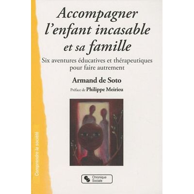 Soto, Armand de Accompagner L'Enfant Incasable Et Sa Famille : Six Aventures Éducatives Et Thérapeutiques Pour Faire Autrement - Publicité Soto, Armand de Accompagner L'Enfant Incasable Et Sa Famille : Six Aventures Éducatives Et Thérapeutiques Pour Faire Autrement - Publicité