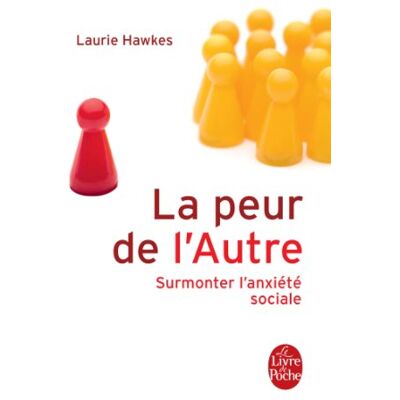 Laurie Hawkes La Peur De L'Autre : Surmonter L'Anxiété Sociale - Publicité Laurie Hawkes La Peur De L'Autre : Surmonter L'Anxiété Sociale - Publicité