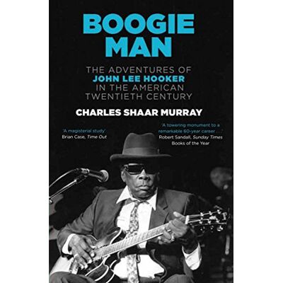 Murray, Charles Shaar Boogie Man: The Adventures Of John Lee Hooker In The American Twentieth Century - Publicité Murray, Charles Shaar Boogie Man: The Adventures Of John Lee Hooker In The American Twentieth Century - Publicité
