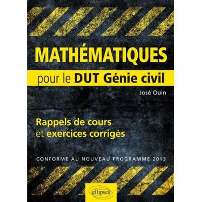 José Ouin Mathématiques : Rappels De Cours & Exercices Corrigés Pour Le Dut Génie Civil : Conforme Au Nouveau Programme 2013 - Publicité José Ouin Mathématiques : Rappels De Cours & Exercices Corrigés Pour Le Dut Génie Civil : Conforme Au Nouveau Programme 2013 - Publicité