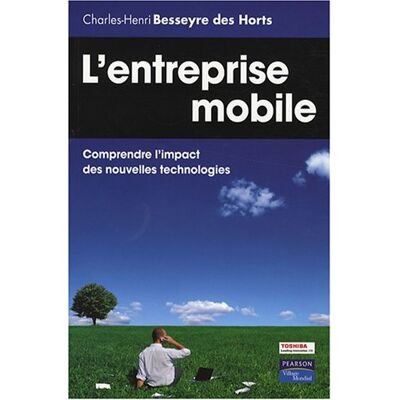 Charles-Henri BESSEYRE des HORTS L'Entreprise Mobile : Comprendre L'Impact Des Nouvelles Technologies - Publicité Charles-Henri BESSEYRE des HORTS L'Entreprise Mobile : Comprendre L'Impact Des Nouvelles Technologies - Publicité
