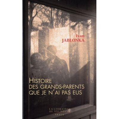 Ivan Jablonka Histoire Des Grands-Parents Que Je N'Ai Pas Eus : Une Enquête - Publicité Ivan Jablonka Histoire Des Grands-Parents Que Je N'Ai Pas Eus : Une Enquête - Publicité