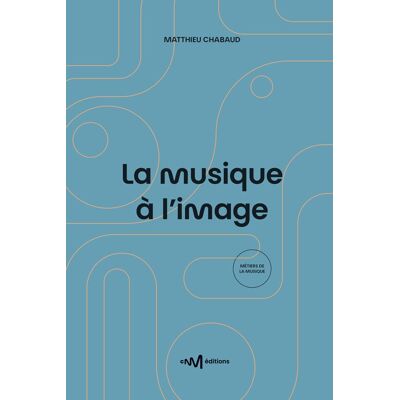 Matthieu Chabaud La Musique À L'Image : Guide Pratique De L'Utilisation De La Musique Pour Les Formats Audiovisuels - Publicité Matthieu Chabaud La Musique À L'Image : Guide Pratique De L'Utilisation De La Musique Pour Les Formats Audiovisuels - Publicité
