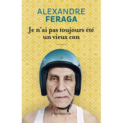 Alexandre Feraga Je N'Ai Pas Toujours Été Un Vieux Con - Publicité Alexandre Feraga Je N'Ai Pas Toujours Été Un Vieux Con - Publicité