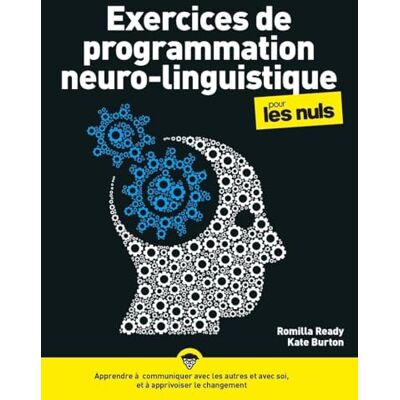 Romilla Ready Exercices De Programmation Neurolinguistique Pour Les Nuls : Apprendre À Communiquer Avec Les Autres Et Avec Soi, Et À Apprivoiser Le Changement - Publicité Romilla Ready Exercices De Programmation Neurolinguistique Pour Les Nuls : Apprendre À Communiquer Avec Les Autres Et Avec Soi, Et À Apprivoiser Le Changement - Publicité