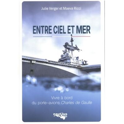 Julie Verger Entre Ciel Et Mer : Vivre À Bord Du Porte-Avions Charles De Gaulle - Publicité Julie Verger Entre Ciel Et Mer : Vivre À Bord Du Porte-Avions Charles De Gaulle - Publicité