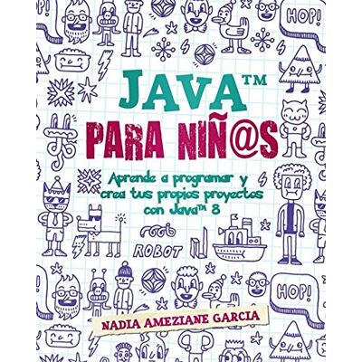 Nadia Ameziane Garcia Java Para Niñ@s: Aprende A Programar Y Crea Tus Propios Proyectos Con Java 8. (Little Coders, Band 1) - Publicité Nadia Ameziane Garcia Java Para Niñ@s: Aprende A Programar Y Crea Tus Propios Proyectos Con Java 8. (Little Coders, Band 1) - Publicité