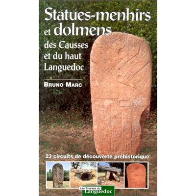 Bruno Marc Statues-Menhirs Et Dolmens Des Causses Et Du Haut Languedoc : 23 Circuits De Découverte Archéologique - Publicité Bruno Marc Statues-Menhirs Et Dolmens Des Causses Et Du Haut Languedoc : 23 Circuits De Découverte Archéologique - Publicité