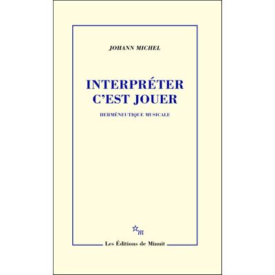 Johann Michel Interpréter C'Est Jouer : Herméneutique Musicale - Publicité Johann Michel Interpréter C'Est Jouer : Herméneutique Musicale - Publicité