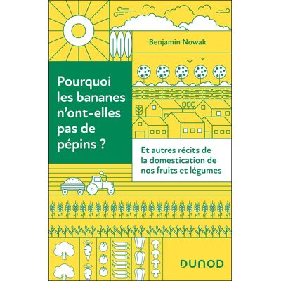 Benjamin Nowak Pourquoi Les Bananes N'Ont-Elles Pas De Pépins ? : Et Autres Récits De La Domestication De Nos Fruits Et Légumes - Publicité Benjamin Nowak Pourquoi Les Bananes N'Ont-Elles Pas De Pépins ? : Et Autres Récits De La Domestication De Nos Fruits Et Légumes - Publicité