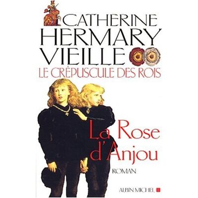 Catherine Hermary-Vieille Le Crépuscule Des Rois. Vol. 1. La Rose D'Anjou - Publicité Catherine Hermary-Vieille Le Crépuscule Des Rois. Vol. 1. La Rose D'Anjou - Publicité