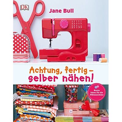 Jane Bull Achtung, Fertig - Selber Nähen!: Bunte Ideen Für Die Nähmaschine - Publicité Jane Bull Achtung, Fertig - Selber Nähen!: Bunte Ideen Für Die Nähmaschine - Publicité