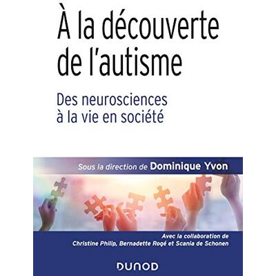 Dominique Yvon A La Découverte De L'Autisme : Des Neurosciences À La Vie En Société - Publicité Dominique Yvon A La Découverte De L'Autisme : Des Neurosciences À La Vie En Société - Publicité