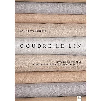 Latournerie Anne Coudre Le Lin : Naturel Et Durable : 13 Modèles Élégants Et Décontractés - Publicité Latournerie Anne Coudre Le Lin : Naturel Et Durable : 13 Modèles Élégants Et Décontractés - Publicité