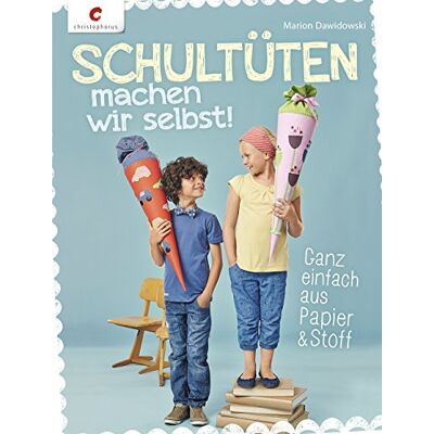 Marion Dawidowski Schultüten Machen Wir Selbst!: Ganz Einfach Aus Papier & Stoff - Publicité Marion Dawidowski Schultüten Machen Wir Selbst!: Ganz Einfach Aus Papier & Stoff - Publicité