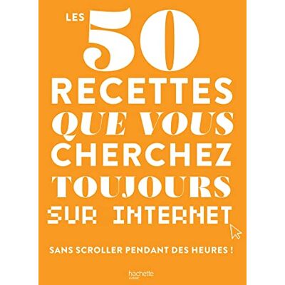 Hachette Pratique Les 50 Recettes Que Vous Cherchez Toujours Sur Internet : Sans Scroller Pendant Des Heures ! - Publicité Hachette Pratique Les 50 Recettes Que Vous Cherchez Toujours Sur Internet : Sans Scroller Pendant Des Heures ! - Publicité