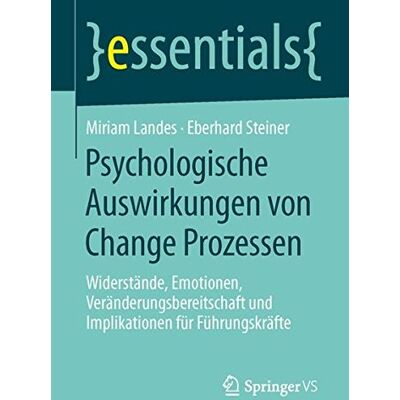 Miriam Landes Psychologische Auswirkungen Von Change Prozessen: Widerstände, Emotionen, Veränderungsbereitschaft Und Implikationen Für Führungskräfte (Essentials) - Publicité Miriam Landes Psychologische Auswirkungen Von Change Prozessen: Widerstände, Emotionen, Veränderungsbereitschaft Und Implikationen Für Führungskräfte (Essentials) - Publicité