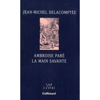 Jean-Michel Delacomptée Ambroise Paré, La Main Savante - Publicité Jean-Michel Delacomptée Ambroise Paré, La Main Savante - Publicité