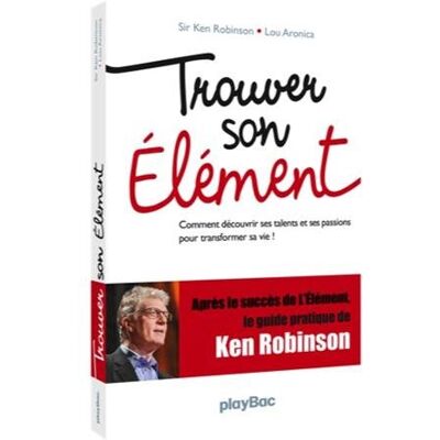 Ken Robinson Trouver Son Élément : Comment Découvrir Ses Talents Et Ses Passions Pour Transformer Sa Vie ! - Publicité Ken Robinson Trouver Son Élément : Comment Découvrir Ses Talents Et Ses Passions Pour Transformer Sa Vie ! - Publicité