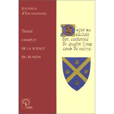 Eschavannes, Jouffroy d' Traité Complet De La Science Du Blason : À L'Usage Des Bibliophiles, Archéologues, Amateurs D'Objets D'Art Et De Curiosité, Numismates, Archivistes, Artistes, Etc. Publicité Eschavannes, Jouffroy d' Traité Complet De La Science Du Blason : À L'Usage Des Bibliophiles, Archéologues, Amateurs D'Objets D'Art Et De Curiosité, Numismates, Archivistes, Artistes, Etc. Publicité