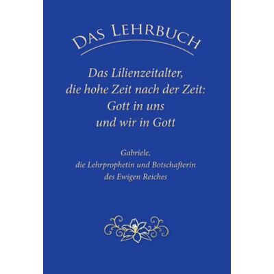 Gabriele Das Lehrbuch: Das Lilienzeitalter, Die Hohe Zeit Nach Der Zeit: Gott In Uns Und Wir In Gott - Publicité Gabriele Das Lehrbuch: Das Lilienzeitalter, Die Hohe Zeit Nach Der Zeit: Gott In Uns Und Wir In Gott - Publicité
