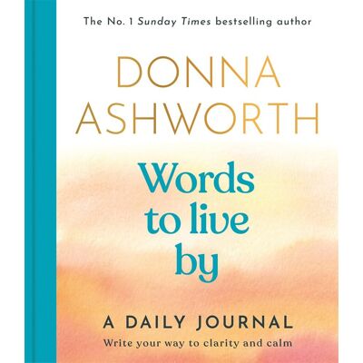 Donna Ashworth Words To Live By: A Daily Journal : Write Your Way To Clarity And Calm - Publicité Donna Ashworth Words To Live By: A Daily Journal : Write Your Way To Clarity And Calm - Publicité