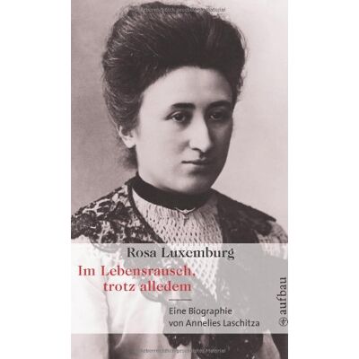 Annelies Laschitza Rosa Luxemburg. Im Lebensrausch, Trotz Alledem: Eine Biographie - Publicité Annelies Laschitza Rosa Luxemburg. Im Lebensrausch, Trotz Alledem: Eine Biographie - Publicité