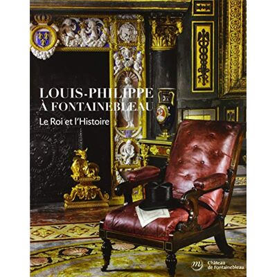 Collectif Louis-Philippe À Fontainebleau : Le Roi Et L'Histoire - Publicité Collectif Louis-Philippe À Fontainebleau : Le Roi Et L'Histoire - Publicité