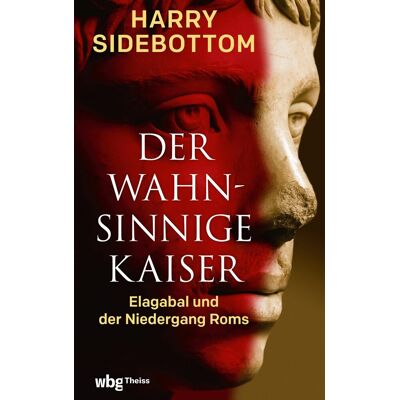 Sidebottom, Prof.Dr. Harry Der Wahnsinnige Kaiser: Elagabal Und Der Niedergang Roms - Publicité Sidebottom, Prof.Dr. Harry Der Wahnsinnige Kaiser: Elagabal Und Der Niedergang Roms - Publicité