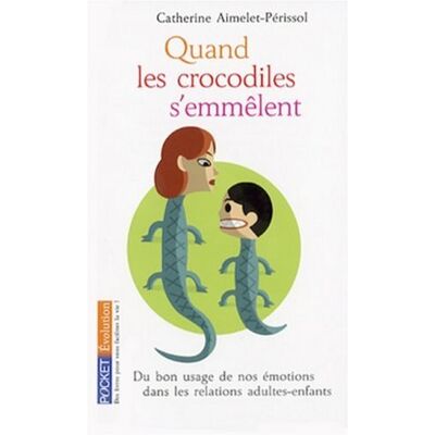 Catherine Aimelet-Périssol Quand Les Crocodiles S'Emmêlent : Du Bon Usage De Nos Émotions Dans Les Relations Adultes-Enfants - Publicité Catherine Aimelet-Périssol Quand Les Crocodiles S'Emmêlent : Du Bon Usage De Nos Émotions Dans Les Relations Adultes-Enfants - Publicité