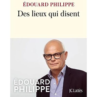 Edouard Philippe Des Lieux Qui Disent - Publicité Edouard Philippe Des Lieux Qui Disent - Publicité