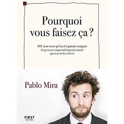 Pablo Mira Pourquoi Vous Faisez Ça ? : 101 Non-Sens Qu'On N'A Jamais Compris (Et Qu'On Ne Comprendra Pas Forcément Après Avoir Lu Ce Livre) - Publicité Pablo Mira Pourquoi Vous Faisez Ça ? : 101 Non-Sens Qu'On N'A Jamais Compris (Et Qu'On Ne Comprendra Pas Forcément Après Avoir Lu Ce Livre) - Publicité