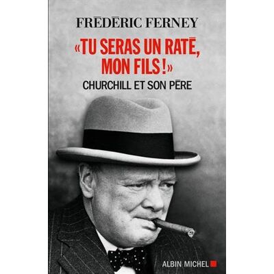 Frédéric Ferney Tu Seras Un Raté, Mon Fils ! : Churchill Et Son Père - Publicité Frédéric Ferney Tu Seras Un Raté, Mon Fils ! : Churchill Et Son Père - Publicité