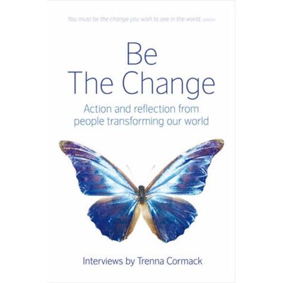 Be The Change: Action And Reflection From People Transforming Our World - Publicité Be The Change: Action And Reflection From People Transforming Our World - Publicité