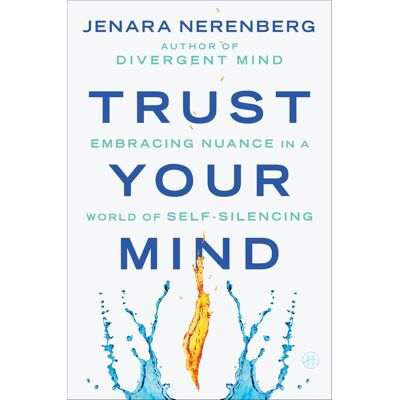 Jenara Nerenberg Trust Your Mind: Embracing Nuance In A World Of Self-Silencing – Escape Toxic Groupthink And Transform Fear Into Empathy - Publicité Jenara Nerenberg Trust Your Mind: Embracing Nuance In A World Of Self-Silencing – Escape Toxic Groupthink And Transform Fear Into Empathy - Publicité