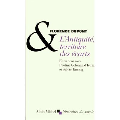 Florence Dupont L'Antiquité, Territoire Des Écarts : Entretiens Avec Pauline Colonna D'Istria Et Sylvie Taussig - Publicité Florence Dupont L'Antiquité, Territoire Des Écarts : Entretiens Avec Pauline Colonna D'Istria Et Sylvie Taussig - Publicité