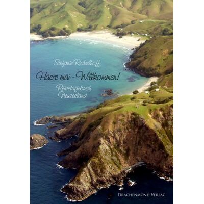 Stefanie Rickelhoff Haere Mai - Willkommen!: Reisetagebuch Neuseeland - Publicité Stefanie Rickelhoff Haere Mai - Willkommen!: Reisetagebuch Neuseeland - Publicité