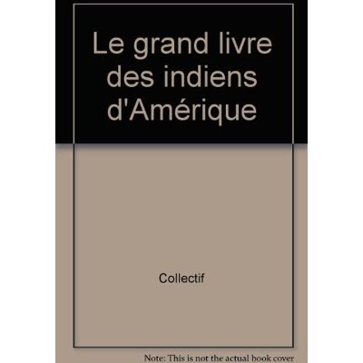 Collectif Le Grand Livre Des Indiens D'Amérique - Publicité Collectif Le Grand Livre Des Indiens D'Amérique - Publicité