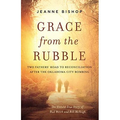 Jeanne Bishop Grace From The Rubble: Two Fathers' Road To Reconciliation After The Oklahoma City Bombing - Publicité Jeanne Bishop Grace From The Rubble: Two Fathers' Road To Reconciliation After The Oklahoma City Bombing - Publicité
